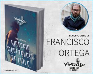 Historia Monstruosa de Chile: Lo nuevo de Francisco Ortega por Sietch Ediciones