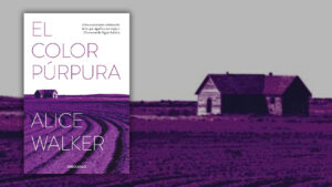 El Color Púrpura, de Alice Walker: La valentía de ser mujer.