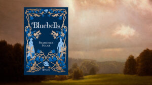 Bluebells: una nueva novela histórica de Francisca Solar